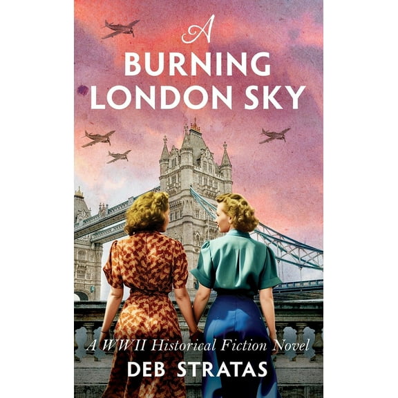 A Burning London Sky: A WWII Historical Fiction Novel, (Hardcover)