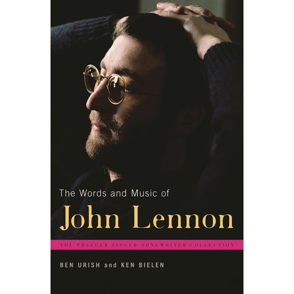Praeger Singer-Songwriter Collection The Words and Music of John Lennon, (Hardcover)