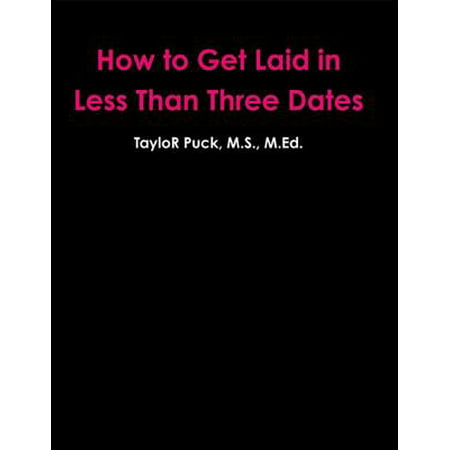 How to Get Laid In Less Than Three Dates - eBook (Best Bars In Nyc To Get Laid)