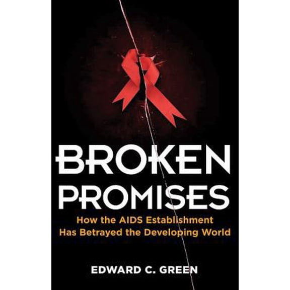 Pre-Owned Broken Promises: How the AIDS Establishment Has Betrayed the Developing World (Paperback) 1936227002 9781936227006