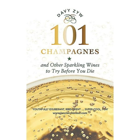 101 Champagnes and Other Sparkling Wines : To Try Before You (Best Sparkling Wine In The World)