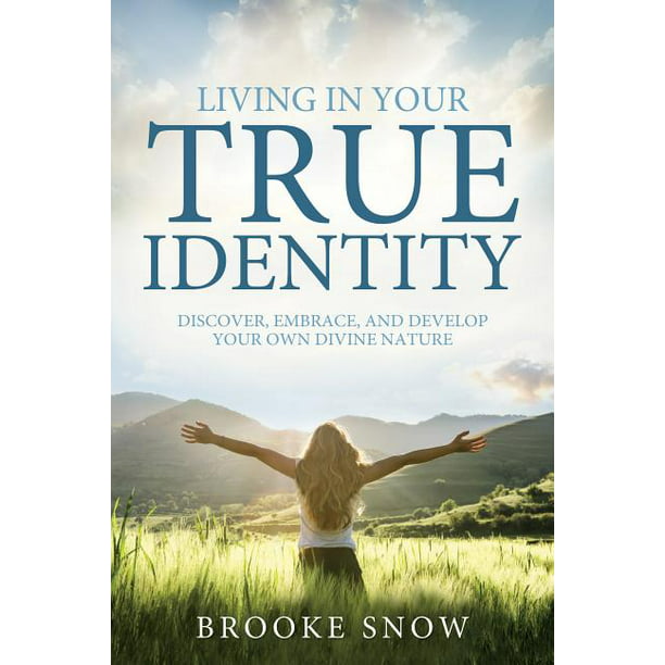 Living in Your True Identity : Embrace, and Your Own Divine Nature (Paperback) - Walmart.com