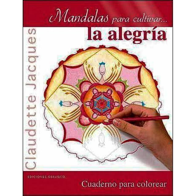 MANDALAS PARA CULTIVAR...LA ALEGRIA: CUADERNO PARA COLOREAR OBELISCO CLAUDETTE JACQUES