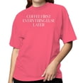 thumbnail image 2 of Smartprints Coffee First, Everything Else Later Women's T-shirt Coral Silk, Cotton, S, 2 of 4