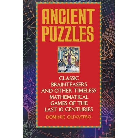 Ancient Puzzles : Classic Brainteasers and Other Timeless Mathematical Games of the Last Ten (10 Best Mathematical Mnemonics)