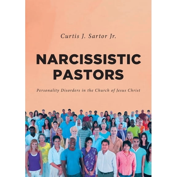 Narcissistic Pastors: Personality Disorders in the Church of Jesus Christ, (Paperback)