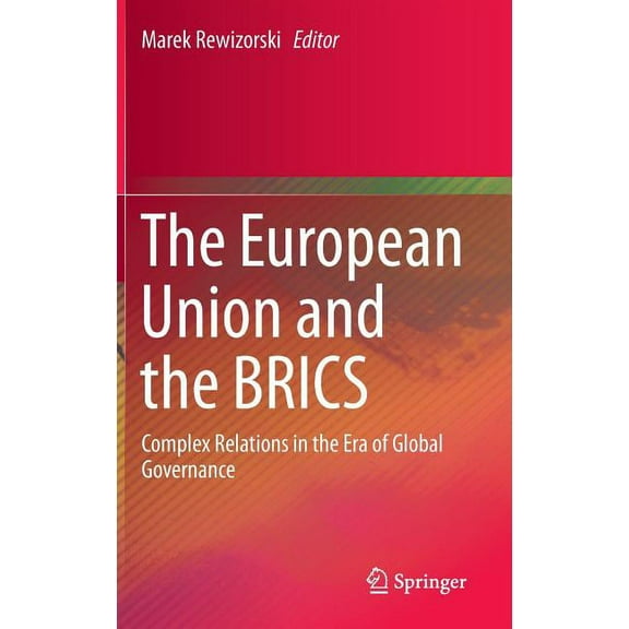 The European Union and the Brics: Complex Relations in the Era of Global Governance, (Hardcover)