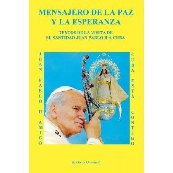 Mensajero de la Paz y la Esperanza : Visita de Su Santidad Juan Pablo II a Cuba (Coleccion Felix Varela)