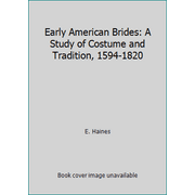Early American Brides: A Study of Costume and Tradition, 1594-1820, Used [Paperback]