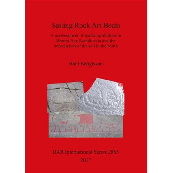 Pre-Owned BAR International: Sailing Rock Art Boats: A reassessment of seafaring abilities in Bronze Age Scandinavia and the introduction of the sail in the North (Paperback)