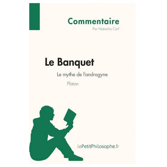 Le Banquet de Platon - Le mythe de l'androgyne (Commentaire): Comprendre la philosophie avec lePetitPhilosophe.fr, (Paperback)