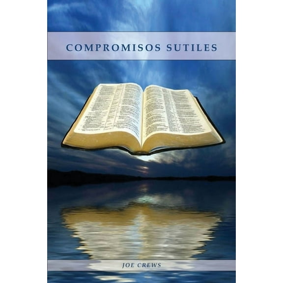 Compromisos Sutiles: Una explicaciÃ³n acerca de tema de conducta cristiana tales como: Ornamentos, CosmÃ©ticos, Adornos, A, (Paperback)