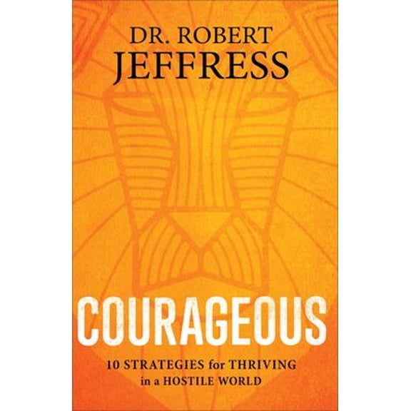 Pre-Owned Courageous: 10 Strategies for Thriving in a Hostile World (Paperback) 1540900940 9781540900944