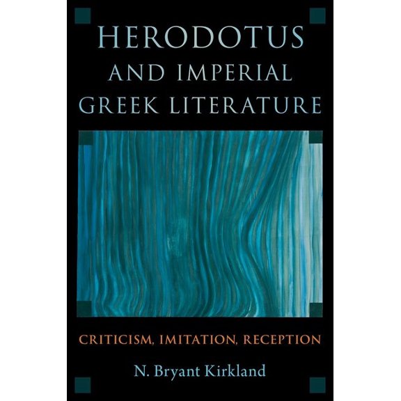 Herodotus and Imperial Greek Literature: Criticism, Imitation, Reception, (Hardcover)