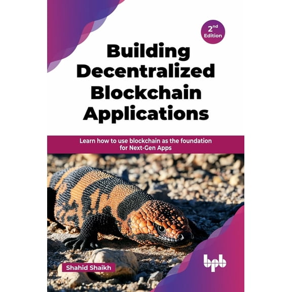 Building Decentralized Blockchain Applications: Learn how to use blockchain as the foundation for Next-Gen Apps - 2nd Ed, (Paperback)