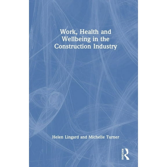 Work, Health and Wellbeing in the Construction Industry, (Hardcover)