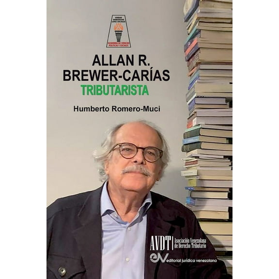 ALLAN BREWER CARIAS TRIBUTARISTA. Sus aportaciones al Derecho Tributario Venezolano (Paperback)