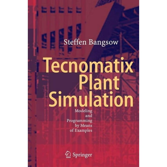 Tecnomatix Plant Simulation: Modeling and Programming by Means of Examples, (Paperback)