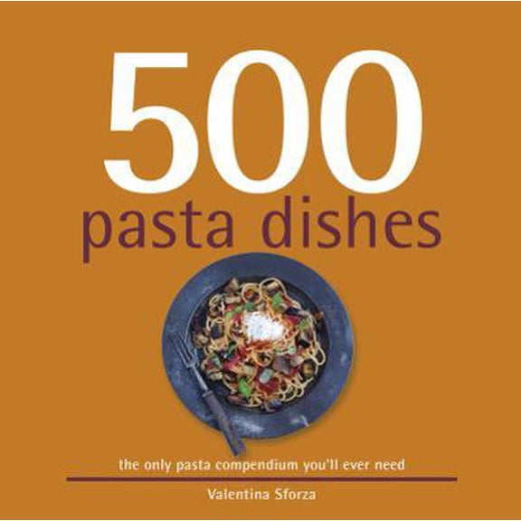 Pre-Owned 500 Pasta Dishes: The Only Compendium of Pasta Dishes You'll Ever Need (Hardcover) 1416209093 9781416209096