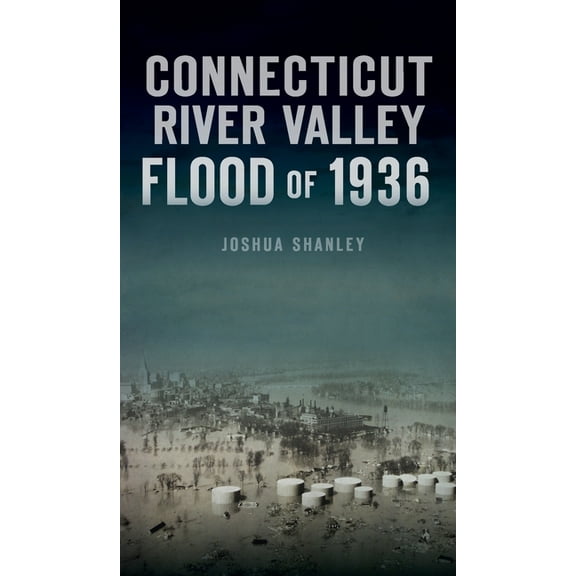 Disaster Connecticut River Valley Flood of 1936, (Hardcover)