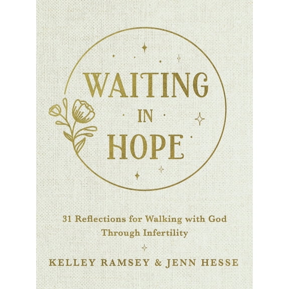 Waiting in Hope: 31 Reflections for Walking with God Through Infertility, (Hardcover)