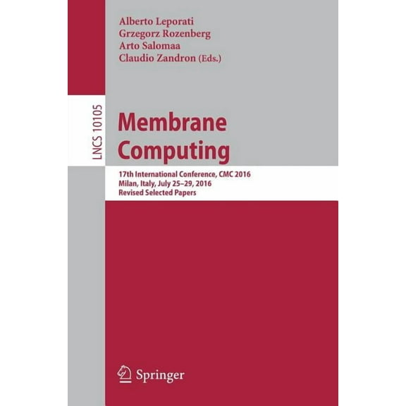 Membrane Computing: 17th International Conference, CMC 2016, Milan, Italy, July 25-29, 2016, Revised Selected Papers, (Paperback)