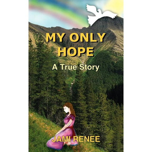 My Only Hope : A True Story