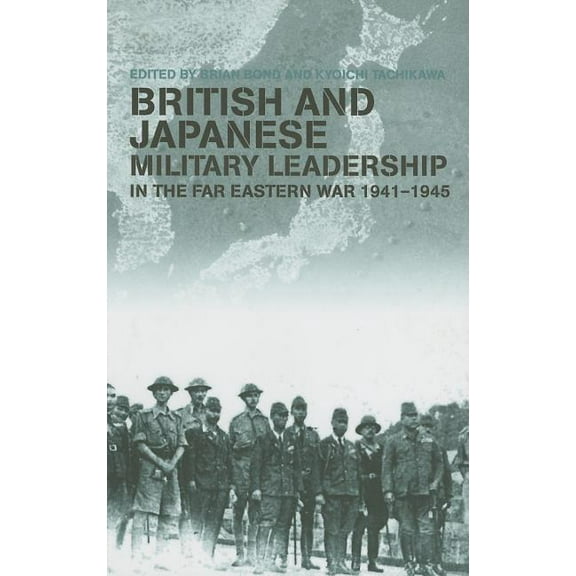 Military History and Policy British and Japanese Military Leadership in the Far Eastern War, 1941-1945, (Hardcover)
