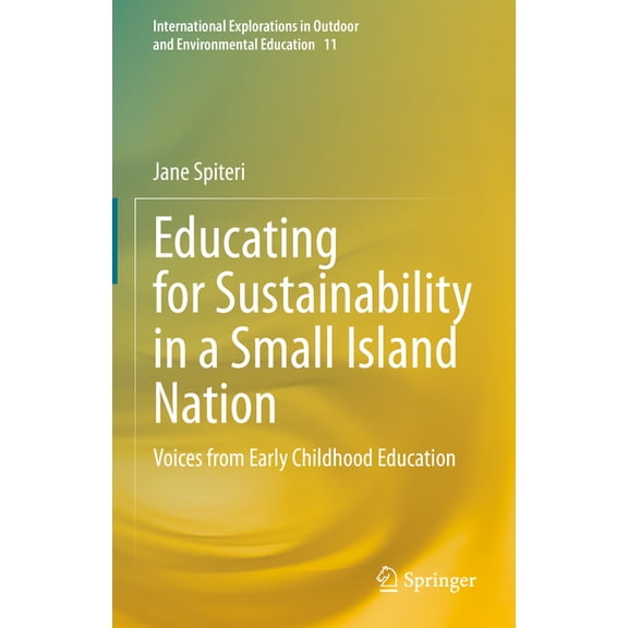 International Explorations in Outdoor an Educating for Sustainability in a Small Island Nation: Voices from Early Childhood Education, Book 11, (Hardcover)