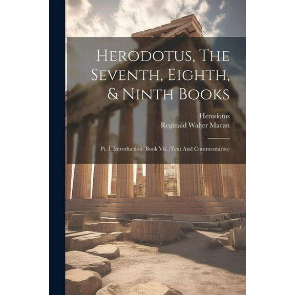 Herodotus, The Seventh, Eighth, & Ninth Books: Pt. I. Introduction. Book Vii. (text And Commentaries), (Paperback)