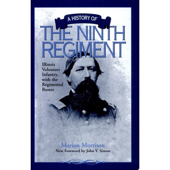 Pre-Owned A History of the Ninth Regiment: Illinois Volunteer Infantry, with the Regimental Roster (Paperback) 0809320428 9780809320424