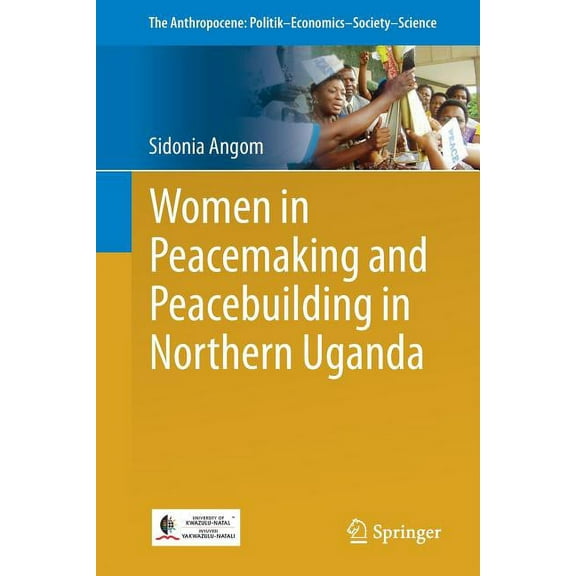 Anthropocene: Politik--Economics--Societ Women in Peacemaking and Peacebuilding in Northern Uganda, Book 22, (Paperback)
