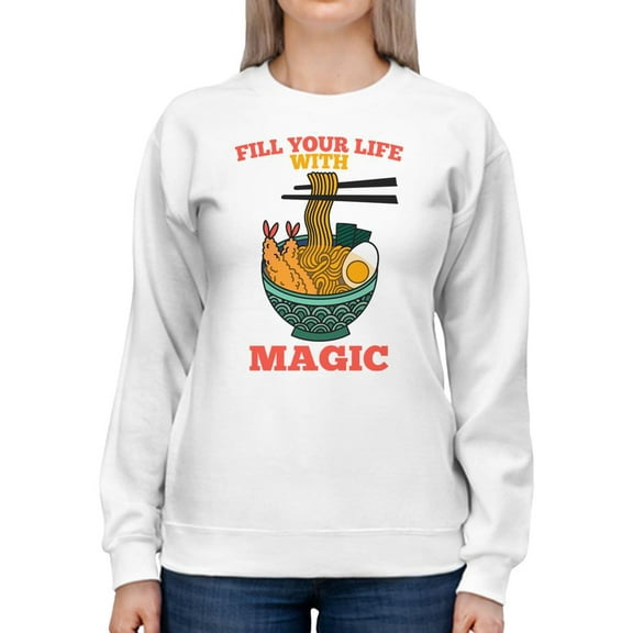 Fill Your Life With Magic Ramen Sweatshirt Women -SPIdeals Designs, Female x-Large