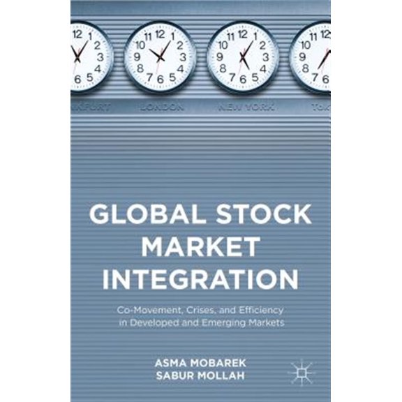 Pre-Owned Global Stock Market Integration: Co-Movement, Crises, and Efficiency in Developed and Emerging Markets (Hardcover)