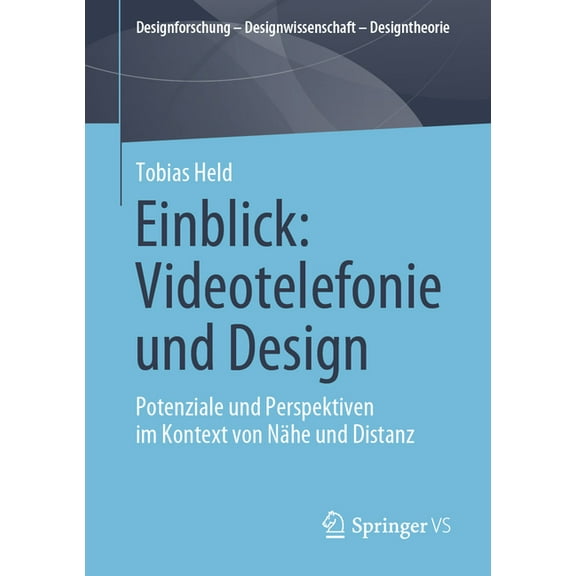 Designforschung - Designwissenschaft - D Einblick: Videotelefonie Und Design: Potenziale Und Perspektiven Im Kontext Von Nähe Und Distanz, (Paperback)