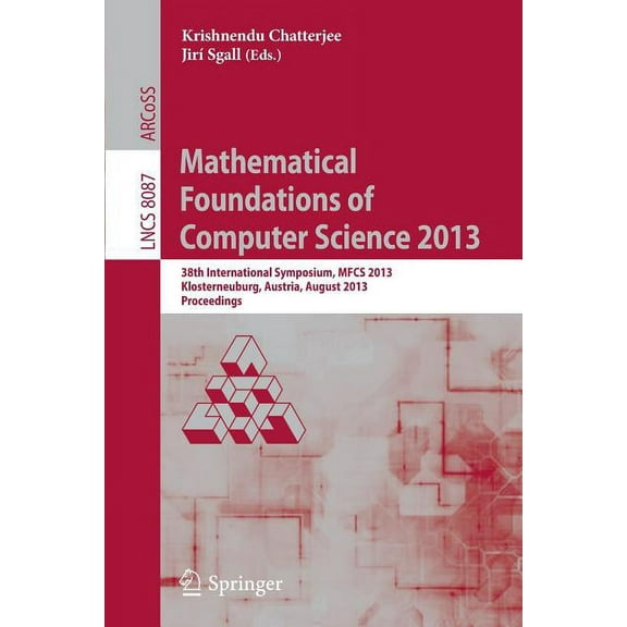 Mathematical Foundations of Computer Science 2013: 38th International Symposium, Mfcs 2013, Klosterneuburg, Austria, Aug, (Paperback)