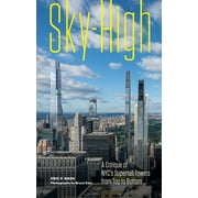 Sky-High : A Critique of NYC's Supertall Towers from Top to Bottom (Hardcover)