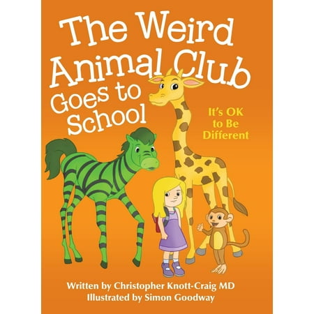 The Weird Animal Club Goes to School : Its Ok to Be
