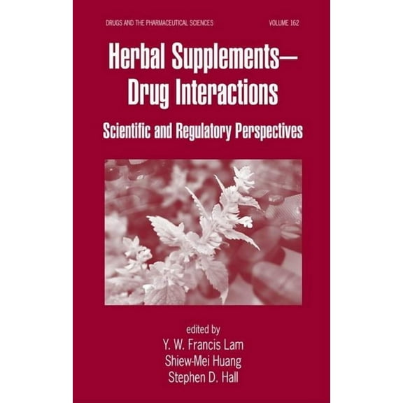 Drugs and the Pharmaceutical Sciences Herbal Supplements-Drug Interactions: Scientific and Regulatory Perspectives, Book 162, (Hardcover)