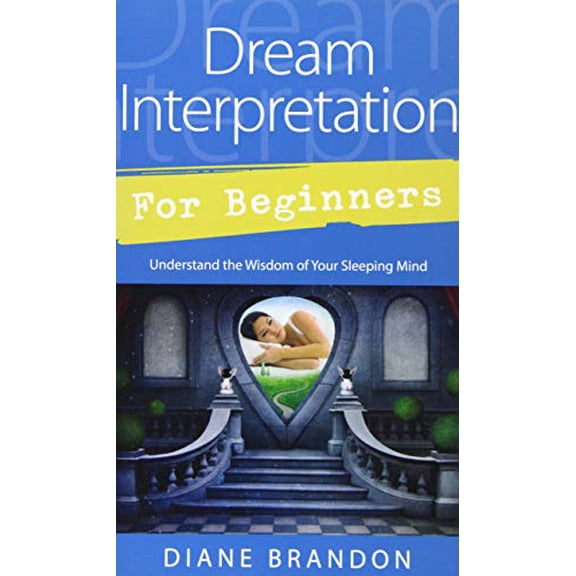 Pre-Owned Dream Interpretation for Beginners: Understand the Wisdom of Your Sleeping Mind (Paperback) 0738741914 9780738741918