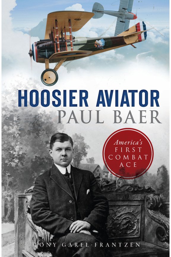 Pre-Owned Hoosier Aviator Paul Baer: America's First Combat Ace (Paperback) 1467138495 9781467138499