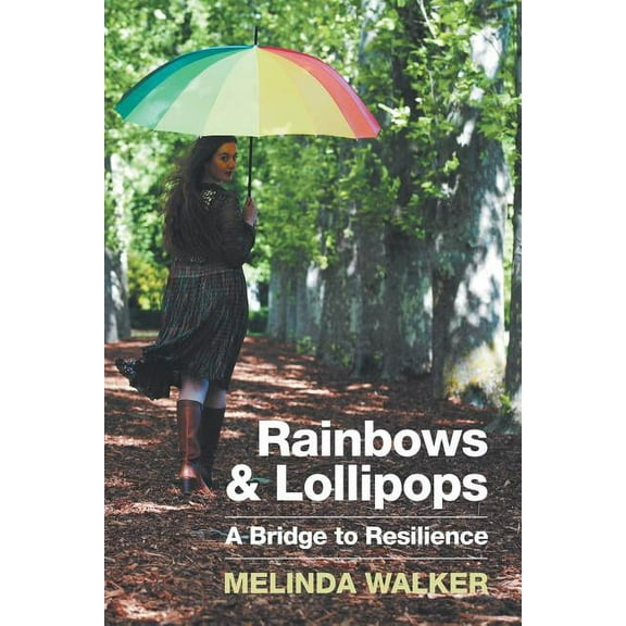 Rainbows and Lollipops: A Bridge to Resilience (Paperback)