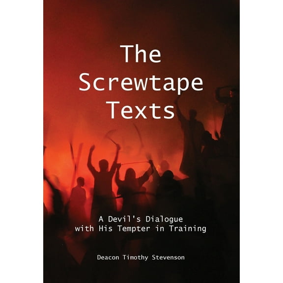 The Screwtape Texts: A Devil's Dialogue with His Tempter in Training, (Hardcover)