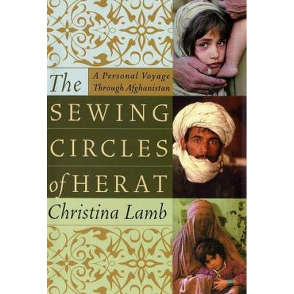 Pre-Owned The Sewing Circles of Herat: A Personal Voyage Through Afghanistan (Hardcover) 0060505265 9780060505264