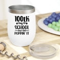thumbnail image 2 of 100th Day of School and Still Poppin' It, School Teacher, White 12oz Wine Tumbler, 2 of 5