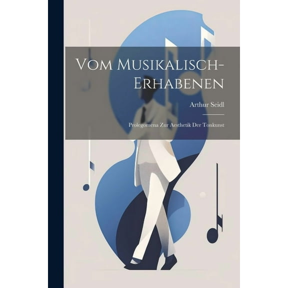 Vom Musikalisch-erhabenen: Prolegomena Zur Aesthetik Der Tonkunst (Paperback)