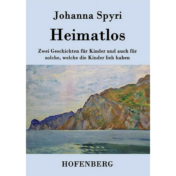 Heimatlos : Zwei Geschichten für Kinder und auch für solche, welche die Kinder lieb haben (Paperback)