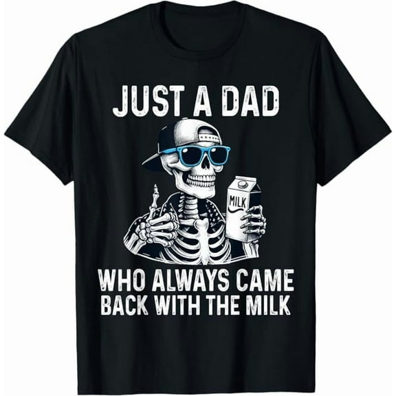 Just A Dad Who Always Came Back with The Milk Fathers Day T-Shirt Funny Dad Gift Shirt for Men