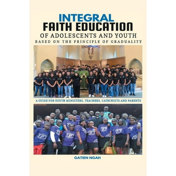 Integral Faith Education of Adolescents and Youth Based on the Principle of Graduality: A Guide for Youth Ministers, Tea, (Paperback)