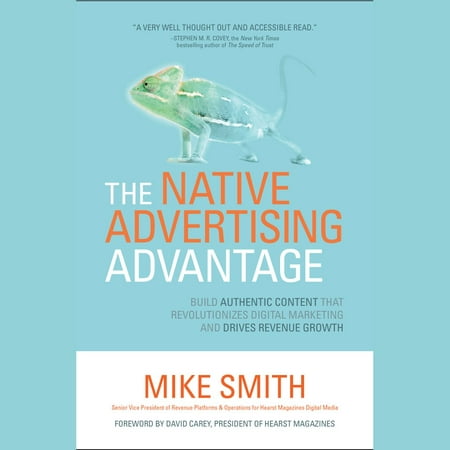The Native Advertising Advantage: Build Authentic Content that Revolutionizes Digital Marketing and Drives Revenue Growth -